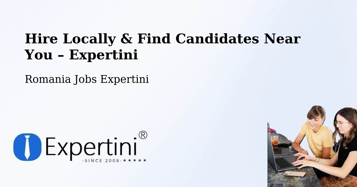 Hire Locally in Comuna Buceş – Find Qualified Candidates Near You - Comuna Buceş, Romania Jobs Expertini